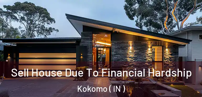 Sell House Due To Financial Hardship Kokomo ( IN )