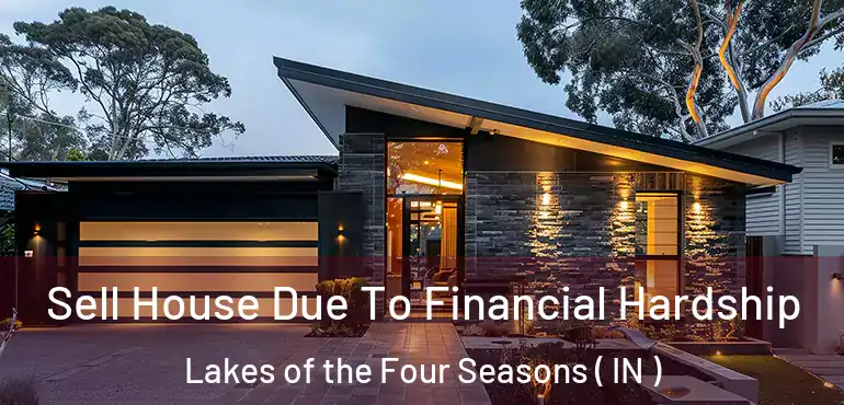 Sell House Due To Financial Hardship Lakes of the Four Seasons ( IN )