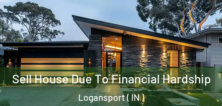Sell House Due To Financial Hardship Logansport ( IN )