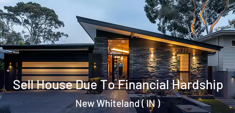 Sell House Due To Financial Hardship New Whiteland ( IN )