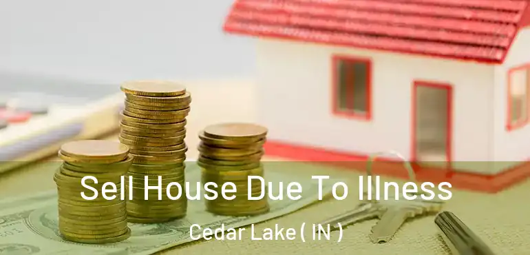  Sell House Due To Illness Cedar Lake ( IN )