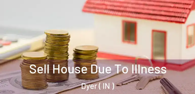 Sell House Due To Illness Dyer ( IN )