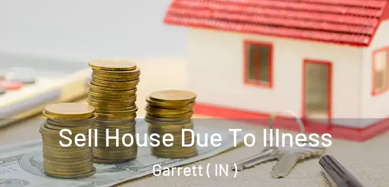  Sell House Due To Illness Garrett ( IN )