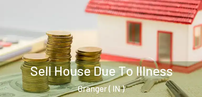  Sell House Due To Illness Granger ( IN )