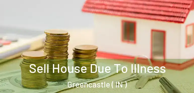  Sell House Due To Illness Greencastle ( IN )