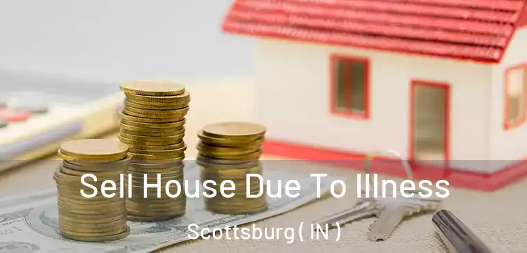 Sell House Due To Illness Scottsburg ( IN )