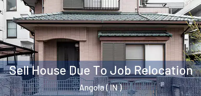 Sell House Due To Job Relocation Angola ( IN )