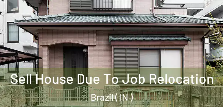 Sell House Due To Job Relocation Brazil ( IN )