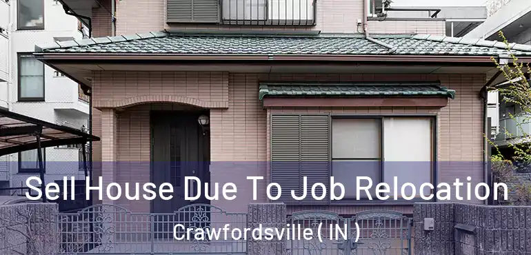 Sell House Due To Job Relocation Crawfordsville ( IN )