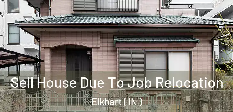  Sell House Due To Job Relocation Elkhart ( IN )