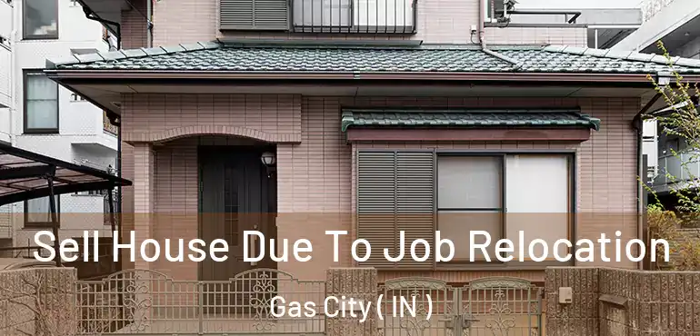 Sell House Due To Job Relocation Gas City ( IN )