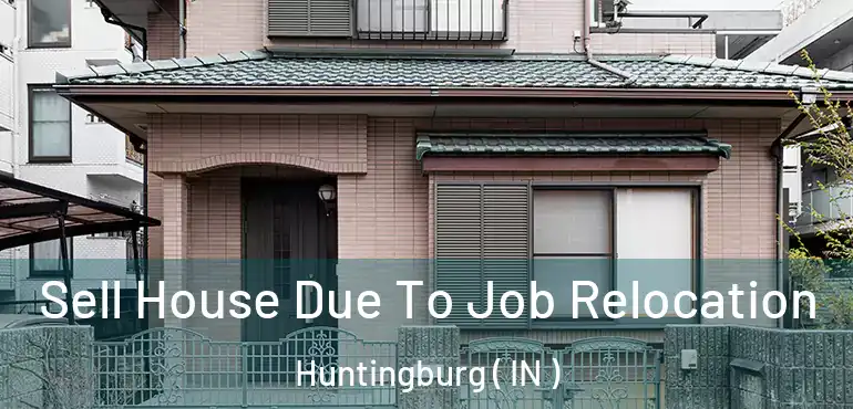 Sell House Due To Job Relocation Huntingburg ( IN )