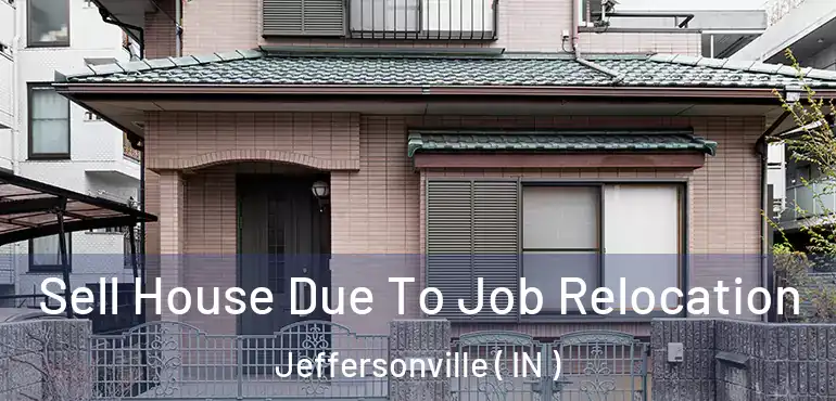  Sell House Due To Job Relocation Jeffersonville ( IN )