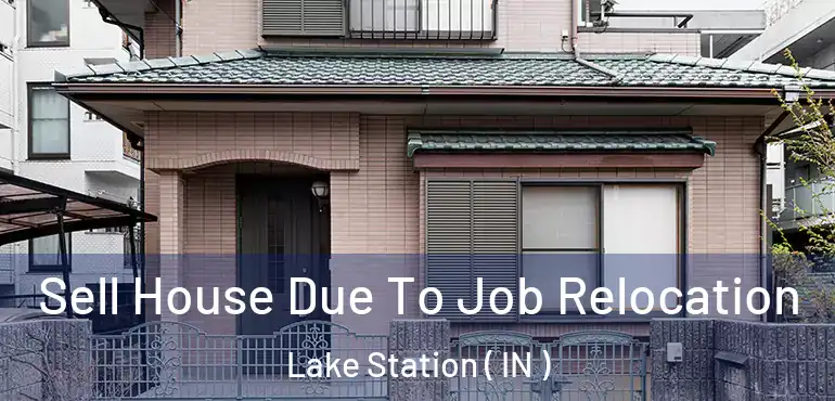Sell House Due To Job Relocation Lake Station ( IN )