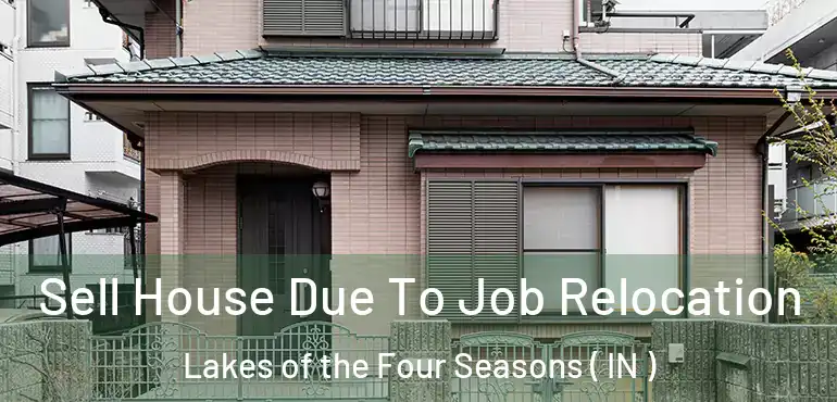 Sell House Due To Job Relocation Lakes of the Four Seasons ( IN )