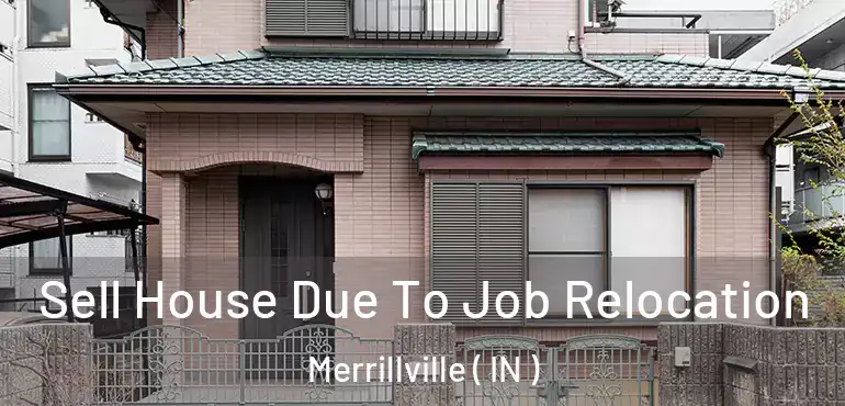 Sell House Due To Job Relocation Merrillville ( IN )