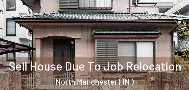 Sell House Due To Job Relocation North Manchester ( IN )