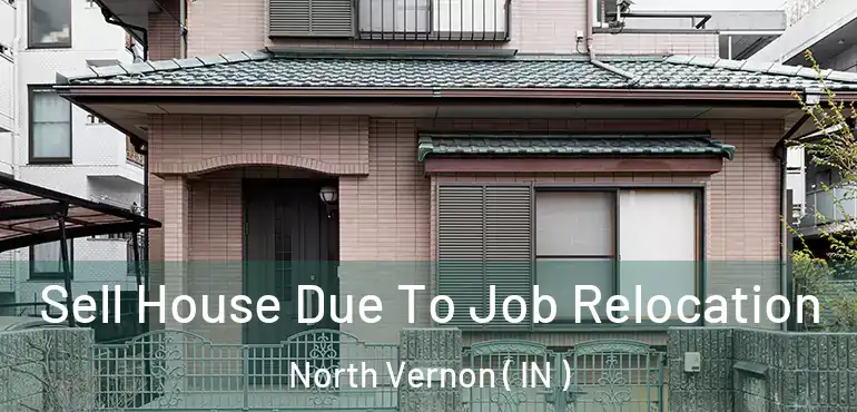 Sell House Due To Job Relocation North Vernon ( IN )