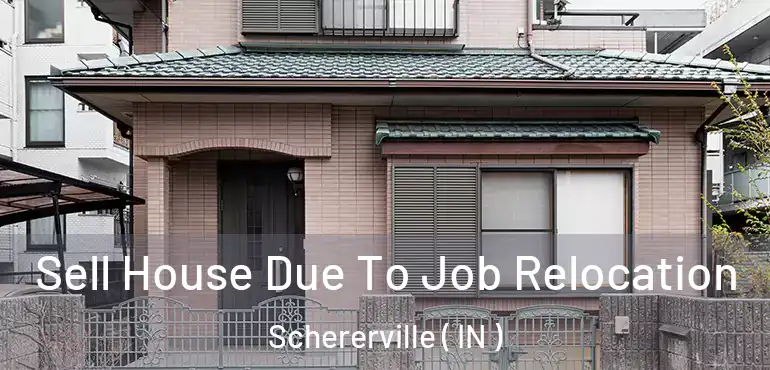 Sell House Due To Job Relocation Schererville ( IN )