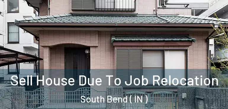 Sell House Due To Job Relocation South Bend ( IN )
