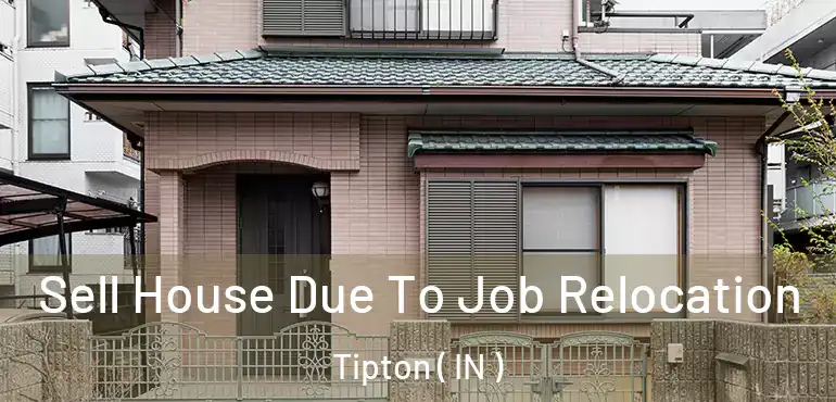  Sell House Due To Job Relocation Tipton ( IN )