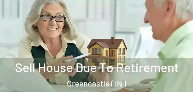 Sell House Due To Retirement Greencastle ( IN )
