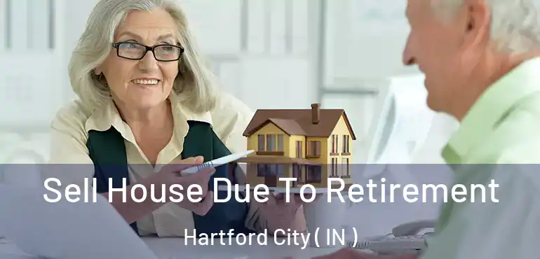 Sell House Due To Retirement Hartford City ( IN )