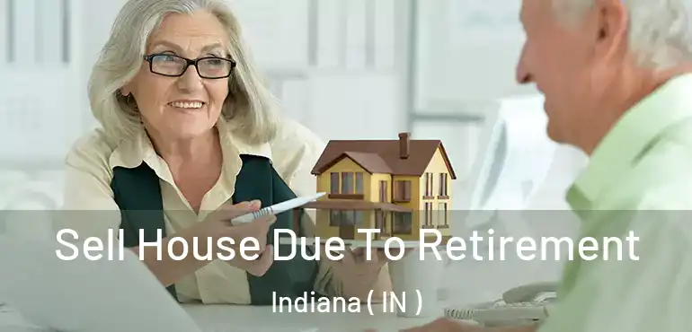  Sell House Due To Retirement Indiana ( IN )