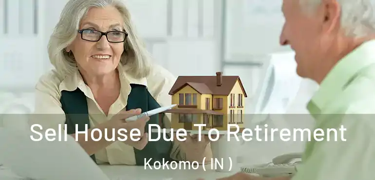 Sell House Due To Retirement Kokomo ( IN )