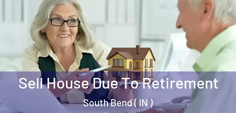 Sell House Due To Retirement South Bend ( IN )