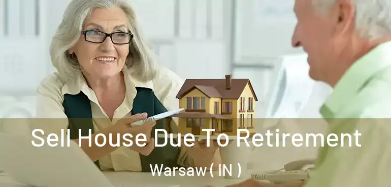 Sell House Due To Retirement Warsaw ( IN )