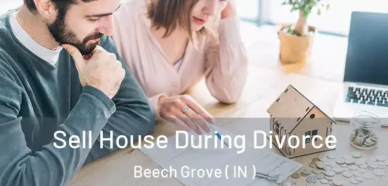  Sell House During Divorce Beech Grove ( IN )