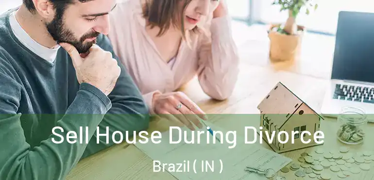  Sell House During Divorce Brazil ( IN )