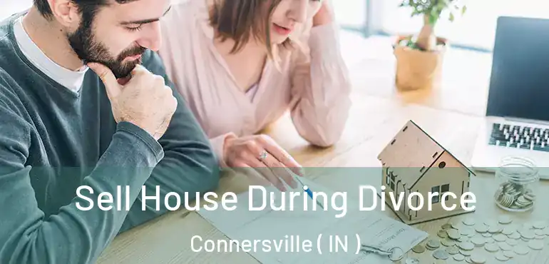  Sell House During Divorce Connersville ( IN )