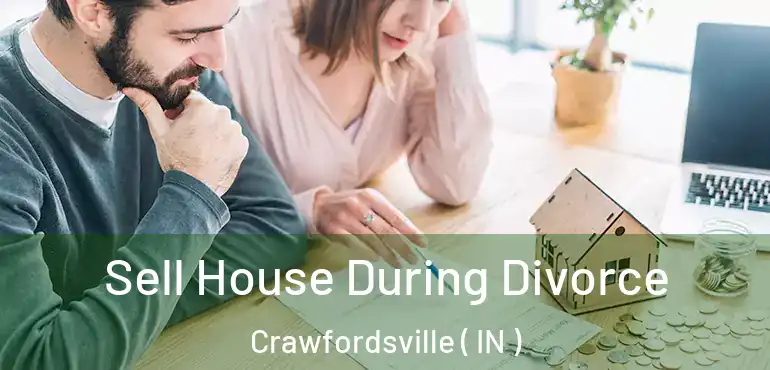 Sell House During Divorce Crawfordsville ( IN )