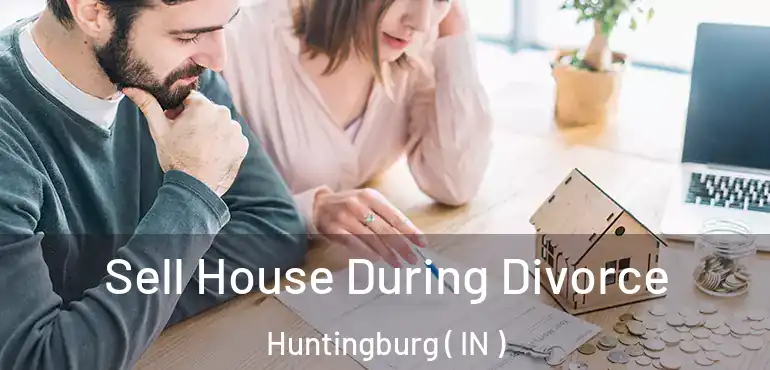 Sell House During Divorce Huntingburg ( IN )