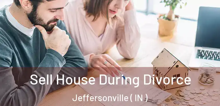  Sell House During Divorce Jeffersonville ( IN )