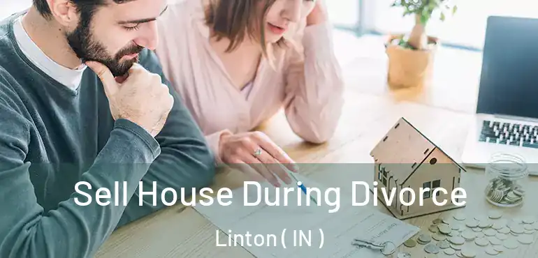 Sell House During Divorce Linton ( IN )