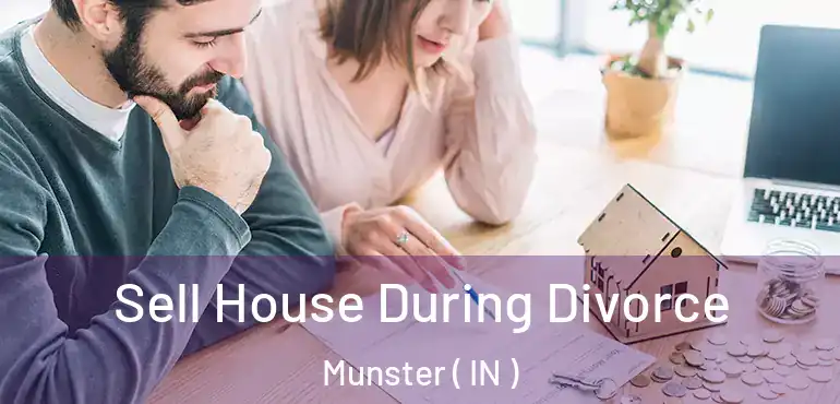  Sell House During Divorce Munster ( IN )