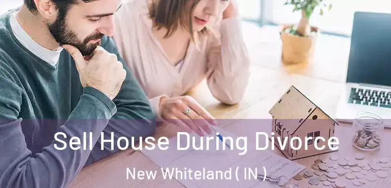  Sell House During Divorce New Whiteland ( IN )