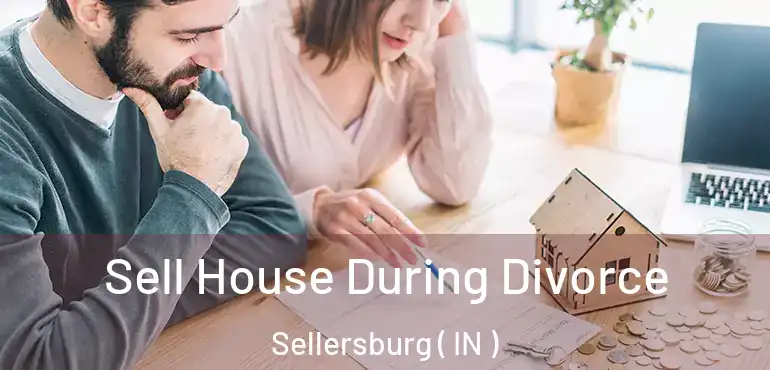  Sell House During Divorce Sellersburg ( IN )