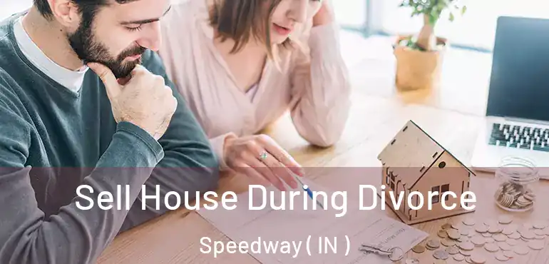 Sell House During Divorce Speedway ( IN )
