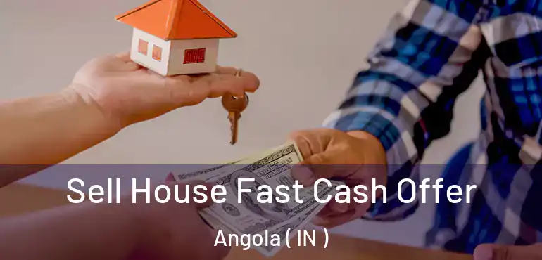  Sell House Fast Cash Offer Angola ( IN )