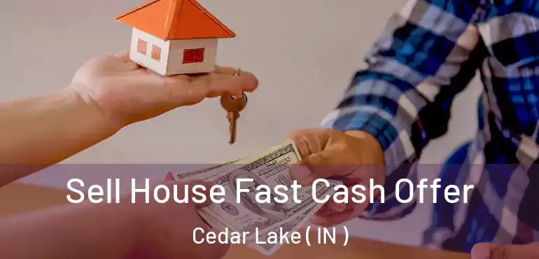  Sell House Fast Cash Offer Cedar Lake ( IN )