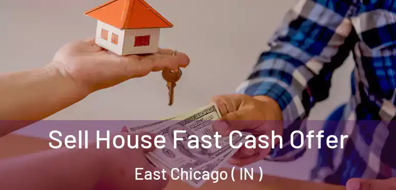 Sell House Fast Cash Offer East Chicago ( IN )