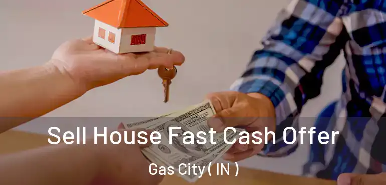 Sell House Fast Cash Offer Gas City ( IN )