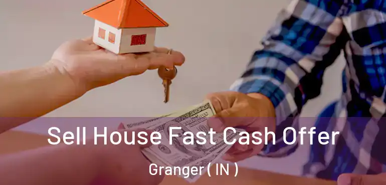 Sell House Fast Cash Offer Granger ( IN )