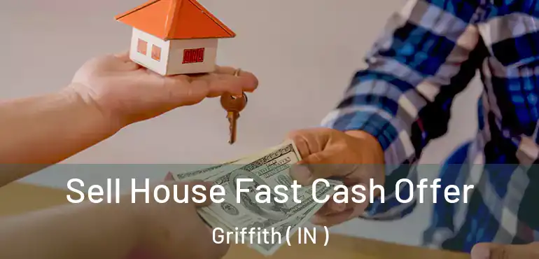  Sell House Fast Cash Offer Griffith ( IN )