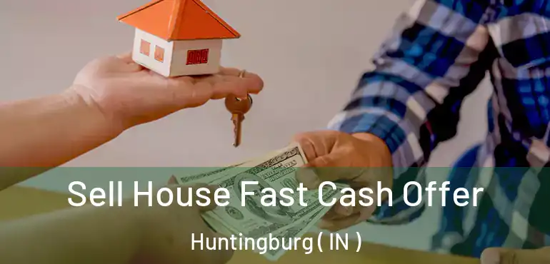 Sell House Fast Cash Offer Huntingburg ( IN )