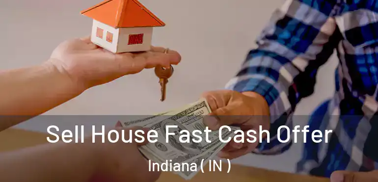  Sell House Fast Cash Offer Indiana ( IN )